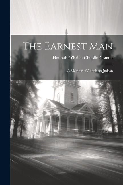 Produktbild: The Earnest Man: A Memoir of Adoniram Judson