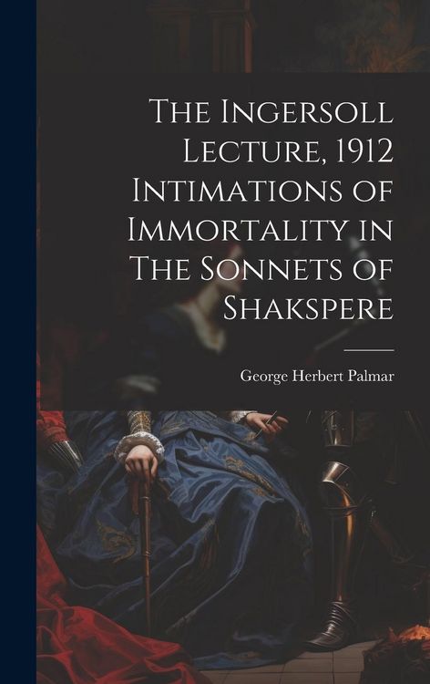 Produktbild: The Ingersoll Lecture, 1912 Intimations of Immortality in The Sonnets of Shakspere