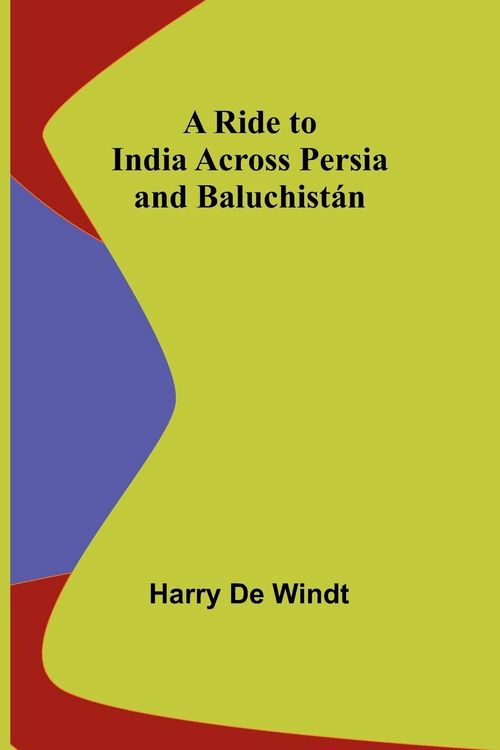 Produktbild: A Ride to India across Persia and Baluchist&aacute;n