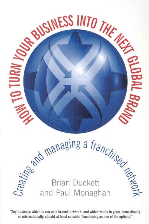 Produktbild: How to Turn Your Business Into the Next Global Brand: Creating and Managing a Franchised Network