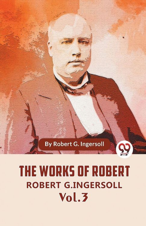Produktbild: The Works Of Robert G. Ingersoll Vol. 3