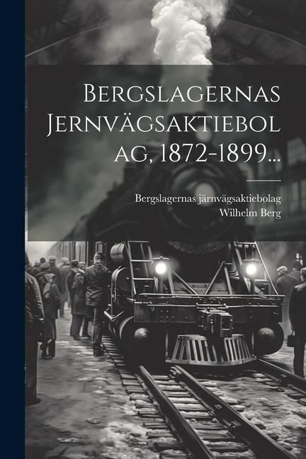 Produktbild: Bergslagernas Jernv&auml;gsaktiebolag, 1872-1899...