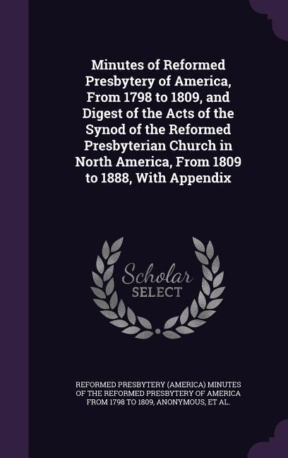 Produktbild: Minutes of Reformed Presbytery of America, From 1798 to 1809, and Digest of the Acts of the Synod of the Reformed Presbyterian Church in North America