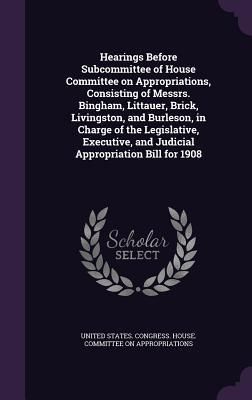 Produktbild: Hearings Before Subcommittee of House Committee on Appropriations, Consisting of Messrs. Bingham, Littauer, Brick, Livingston, and Burleson, in Charge