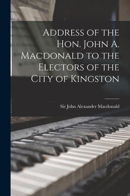 Produktbild: Address of the Hon. John A. Macdonald to the Electors of the City of Kingston