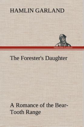 Produktbild: The Forester's Daughter A Romance of the Bear-Tooth Range