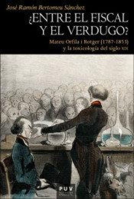 Produktbild: &iquest;Entre el fiscal y el verdugo? : Mateu Orfila i Rotger, 1787-1853, y la toxicolog&iacute;a del siglo XIX