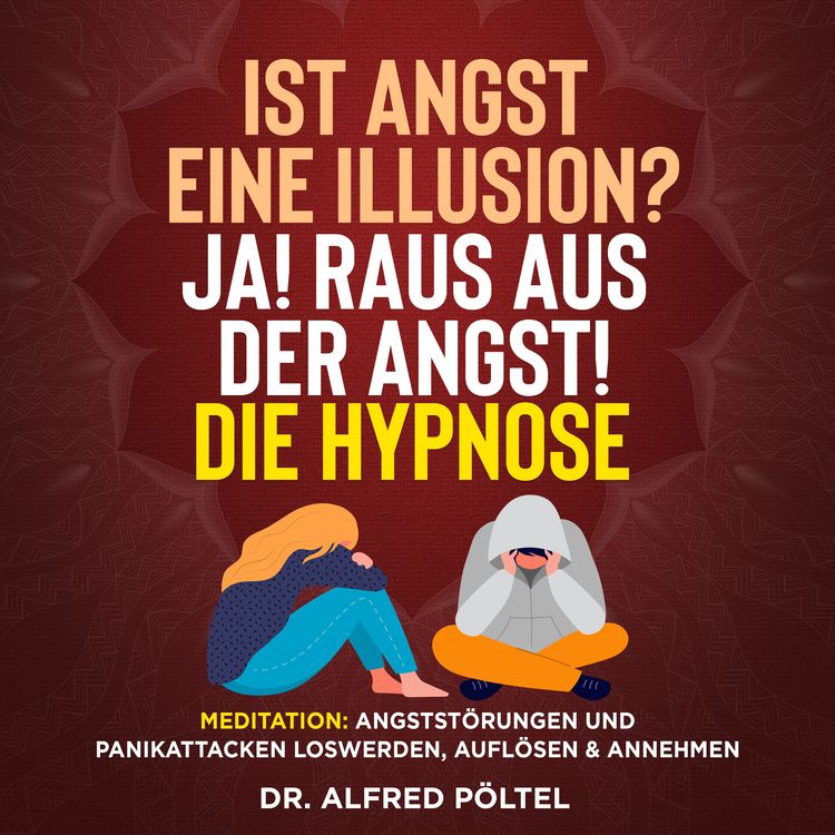 Produktbild: Ist Angst eine Illusion? Ja! Raus aus der Angst! Die Hypnose