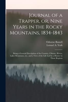 Produktbild: Journal of a Trapper, or, Nine Years in the Rocky Mountains, 1834-1843: Being a General Description of the Country, Climate, Rivers, Lakes Mountains,