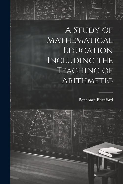 Produktbild: A Study of Mathematical Education Including the Teaching of Arithmetic