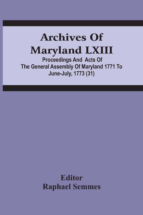 Produktbild: Archives Of Maryland Lxiii; Proceedings And Acts Of The General Assembly Of Maryland 1771 To June-July, 1773 (31)
