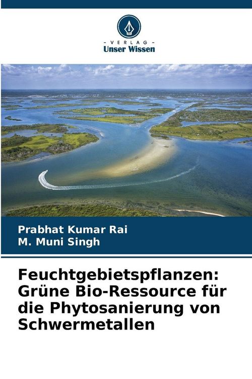 Produktbild: Feuchtgebietspflanzen: Gr&uuml;ne Bio-Ressource f&uuml;r die Phytosanierung von Schwermetallen