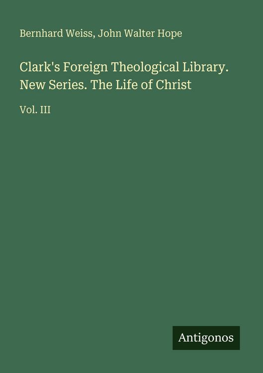Produktbild: Clark's Foreign Theological Library. New Series. The Life of Christ