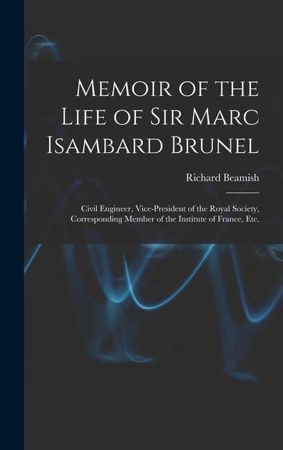 Produktbild: Memoir of the Life of Sir Marc Isambard Brunel: Civil Engineer, Vice-President of the Royal Society, Corresponding Member of the Institute of France,