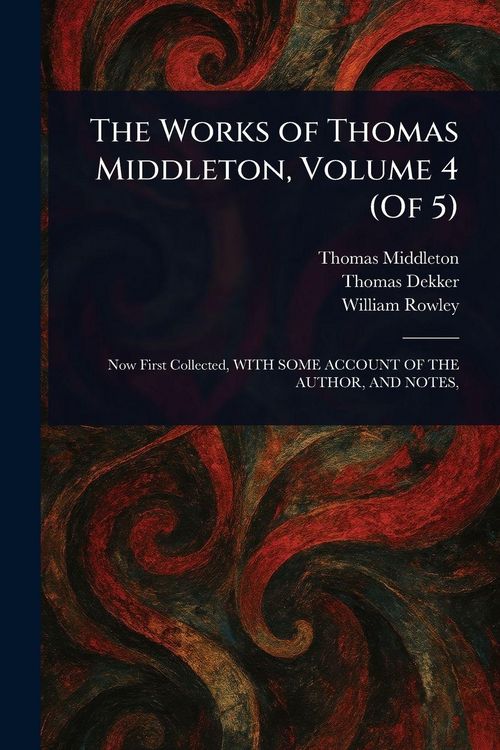 Produktbild: The Works of Thomas Middleton, Volume 4 (Of 5)