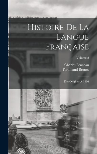 Produktbild: Histoire De La Langue Fran&ccedil;aise: Des Origines &Agrave; 1900; Volume 2