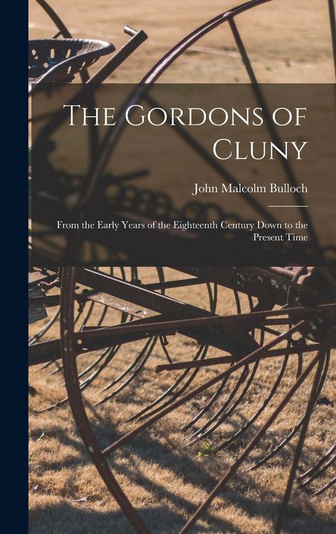 Produktbild: The Gordons of Cluny: From the Early Years of the Eighteenth Century Down to the Present Time