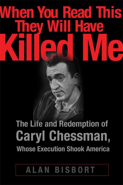 Produktbild: When You Read This They Will Have Killed Me: The Life and Redemption of Caryl Chessman, Whose Execution Shook America
