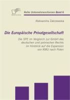 Produktbild: Die Europ&auml;ische Privatgesellschaft: Die SPE im Vergleich zur GmbH des deutschen und polnischen Rechts im Hinblick auf die Expansion von KMU nach Polen