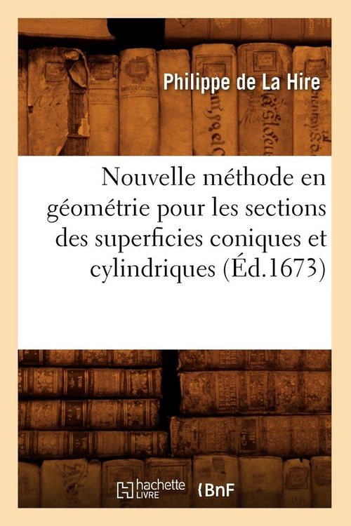 Produktbild: Nouvelle m&eacute;thode en g&eacute;om&eacute;trie pour les sections des superficies coniques et cylindriques (&Eacute;d.1673)
