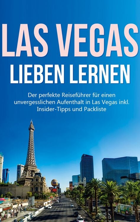 Produktbild: Las Vegas lieben lernen: Der perfekte Reisef&uuml;hrer f&uuml;r einen unvergesslichen Aufenthalt in Las Vegas inkl. Insider-Tipps und Packliste