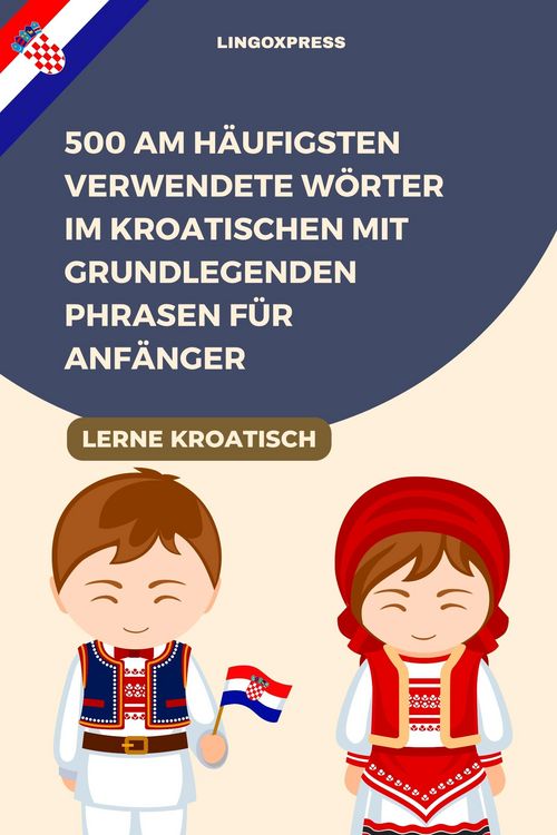 Produktbild: 500 Am h&auml;ufigsten verwendete W&ouml;rter im Kroatischen mit grundlegenden Phrasen f&uuml;r Anf&auml;nger