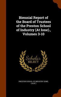 Produktbild: Biennial Report of the Board of Trustees of the Preston School of Industry (At Ione)., Volumes 3-10