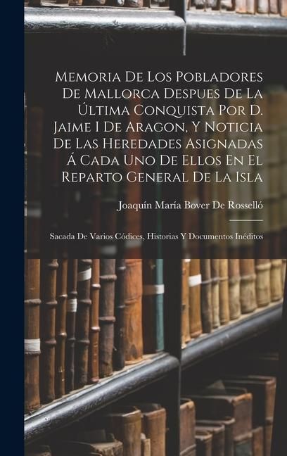 Produktbild: Memoria De Los Pobladores De Mallorca Despues De La &Uacute;ltima Conquista Por D. Jaime I De Aragon, Y Noticia De Las Heredades Asignadas &Aacute; Cada Uno De Ello