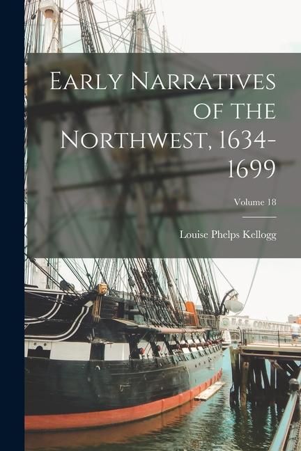 Produktbild: Early Narratives of the Northwest, 1634-1699; Volume 18