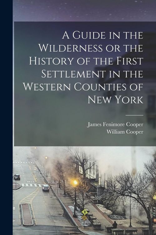 Produktbild: A Guide in the Wilderness or the History of the First Settlement in the Western Counties of New York