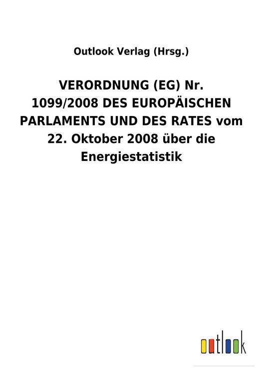 Produktbild: VERORDNUNG (EG) Nr. 1099/2008&nbsp;DES EUROP&Auml;ISCHEN PARLAMENTS UND DES RATES vom 22.&nbsp;Oktober 2008 &uuml;ber die Energiestatistik