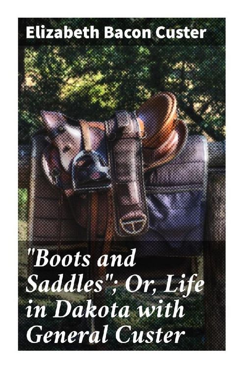 Produktbild: "Boots and Saddles"; Or, Life in Dakota with General Custer
