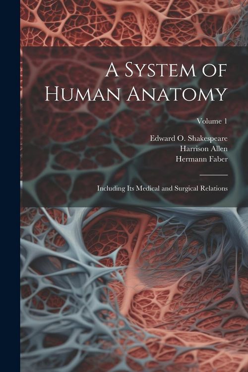 Produktbild: A System of Human Anatomy: Including its Medical and Surgical Relations; Volume 1