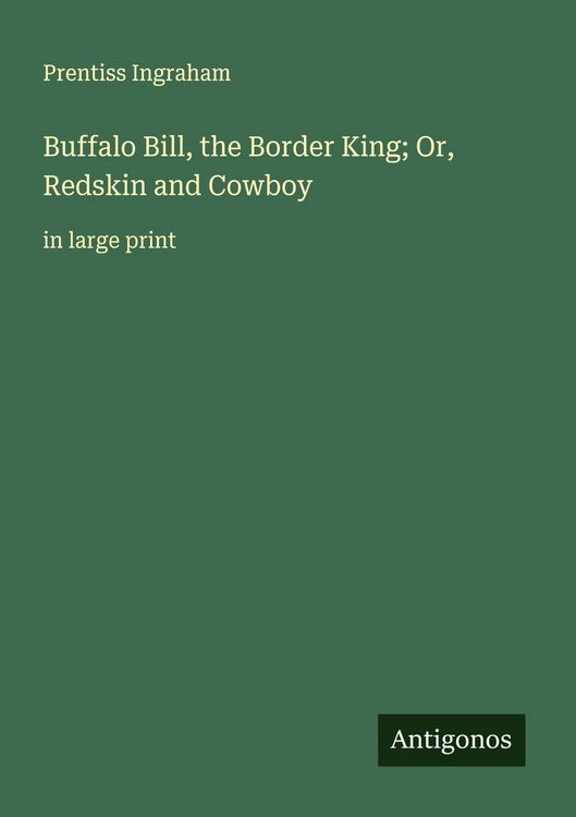 Produktbild: Buffalo Bill, the Border King; Or, Redskin and Cowboy