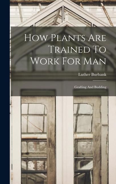 Produktbild: How Plants Are Trained To Work For Man: Grafting And Budding