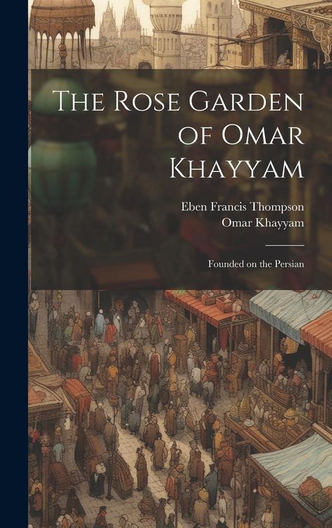 Produktbild: The Rose Garden of Omar Khayyam: Founded on the Persian