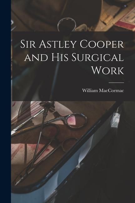 Produktbild: Sir Astley Cooper and his Surgical Work