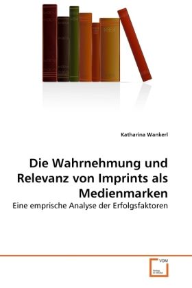 Produktbild: Wankerl, K: Wahrnehmung und Relevanz von Imprints als Medien