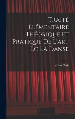 Produktbild: Trait&eacute; &eacute;l&eacute;mentaire th&eacute;orique et pratique de l'art de la danse