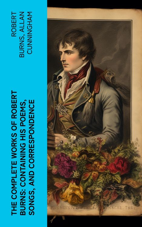 Produktbild: The Complete Works of Robert Burns: Containing his Poems, Songs, and Correspondence