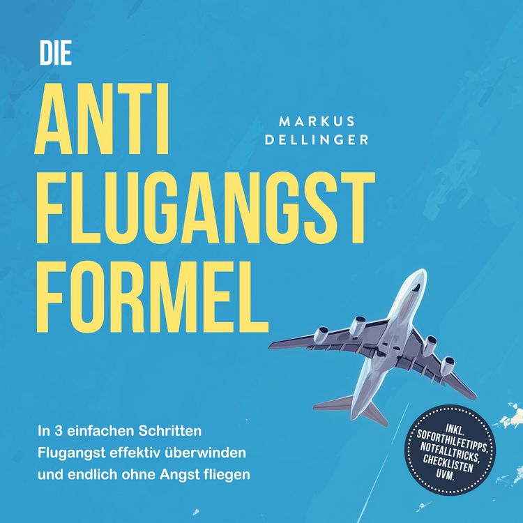 Produktbild: Die Anti Flugangst Formel: In 3 einfachen Schritten Flugangst effektiv &uuml;berwinden und endlich ohne Angst fliegen - inkl. Soforthilfetipps, Notfalltricks, Checklisten uvm.