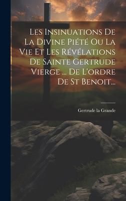 Produktbild: Les Insinuations De La Divine Pi&eacute;t&eacute; Ou La Vie Et Les R&eacute;v&eacute;lations De Sainte Gertrude Vierge ... De L'ordre De St Benoit...