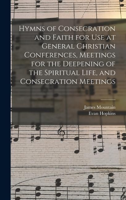 Produktbild: Hymns of Consecration and Faith for use at General Christian Conferences, Meetings for the Deepening of the Spiritual Life, and Consecration Meetings