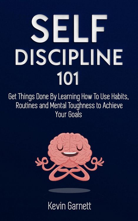Produktbild: Self-Discipline 101: Get Things Done By Learning How To Use Habits, Routines and Mental Toughness to Achieve Your Goals