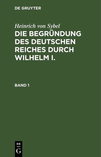 Produktbild: Die Begr&uuml;ndung des Deutschen Reiches durch Wilhelm I.. Band 1