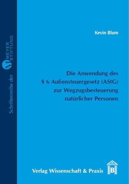 Produktbild: Die Anwendung des &sect; 6 Au&szlig;ensteuergesetz (AStG) zur Wegzugsbesteuerung nat&uuml;rlicher Personen.