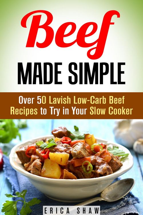 Produktbild: Beef Made Simple: Over 50 Lavish Low-Carb Beef Recipes to Try in Your Slow Cooker (Paleo Slow Cooking)