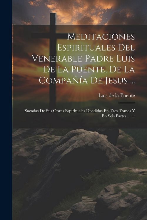 Produktbild: Meditaciones Espirituales Del Venerable Padre Luis De La Puente, De La Compa&ntilde;&iacute;a De Jesus ...