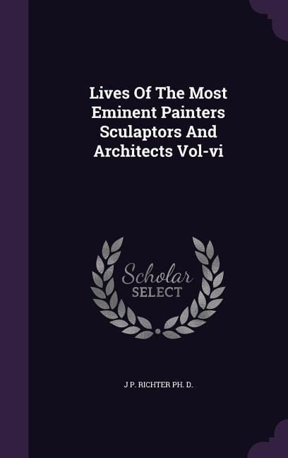 Produktbild: Lives Of The Most Eminent Painters Sculaptors And Architects Vol-vi
