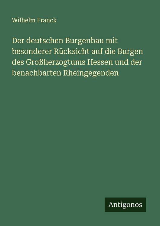 Produktbild: Der deutschen Burgenbau mit besonderer R&uuml;cksicht auf die Burgen des Gro&szlig;herzogtums Hessen und der benachbarten Rheingegenden